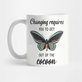 Changing requires you to get out of the cocoon Mug